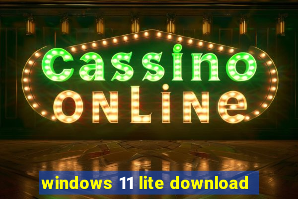 windows 11 lite download